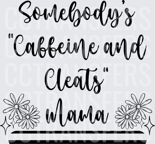 Somebody's Caffeine and Cleats Mama Floral (DTF)