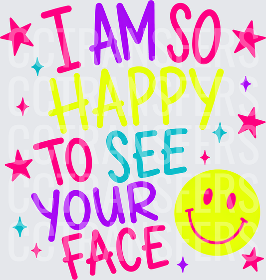 I Am So Happy To See Your Face Colorful Smiley (DTF)