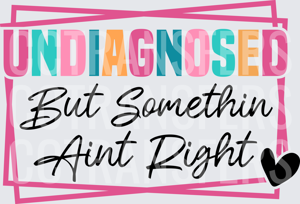 Undiagnosed But Somethin Aint Right Heart (DTF)