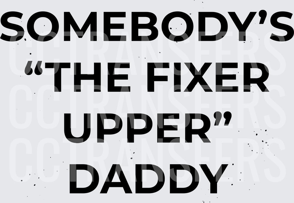 Somebody's The Fixer Upper Daddy Bold Text (DTF)