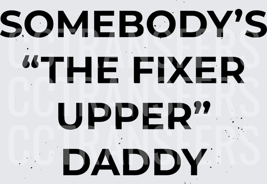 Somebody's The Fixer Upper Daddy Bold Text (DTF)
