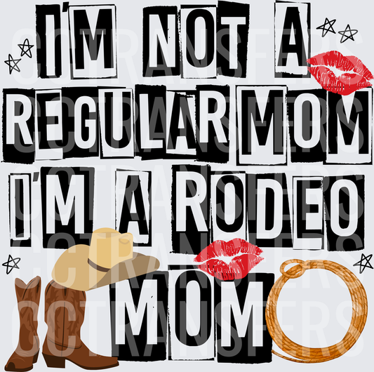 I'm Not A Regular Mom I'm A Rodeo Mom Western (DTF)