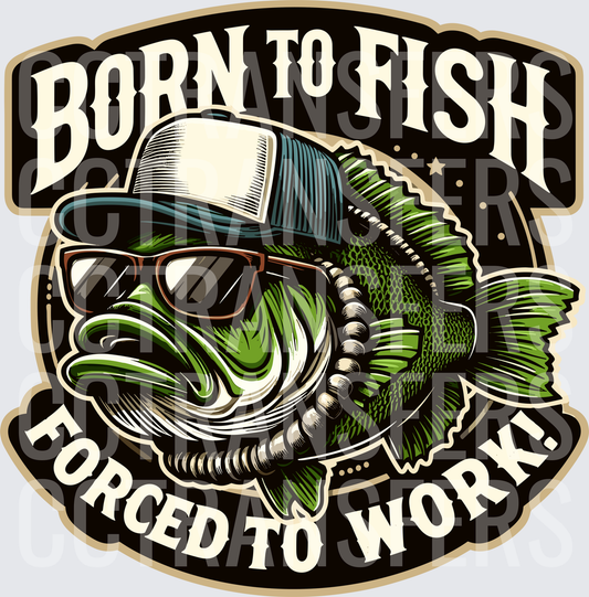 Born To Fish Forced To Work Cool Bass Fishing (DTF)