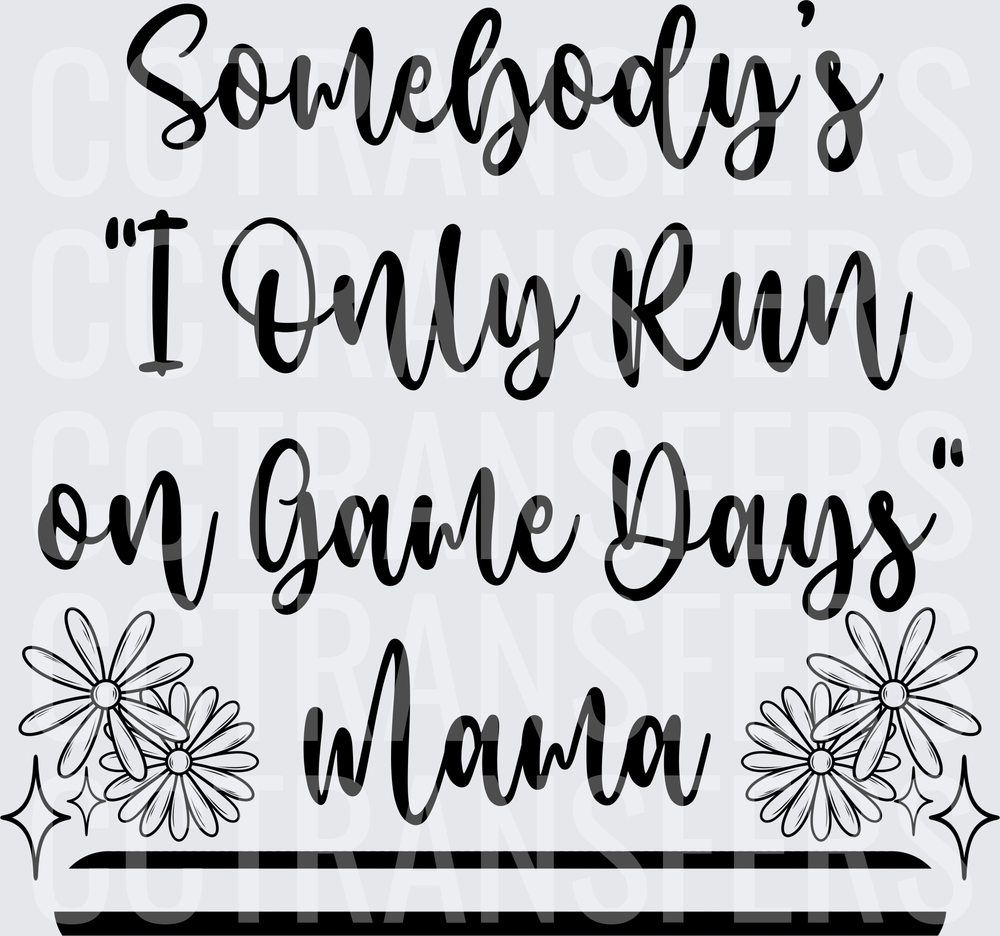 Somebody's I Only Run On Game Days Mama Daisy (DTF)