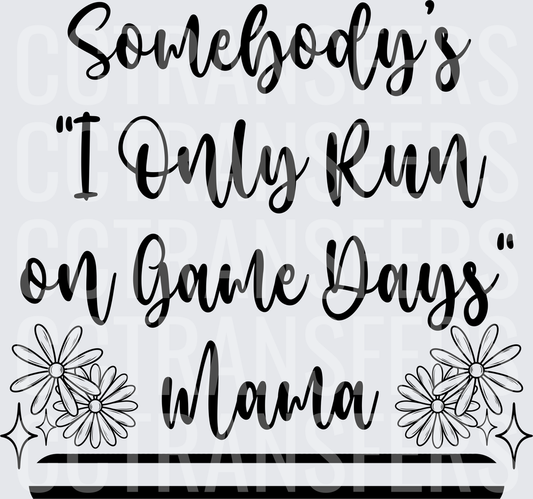 Somebody's I Only Run On Game Days Mama Daisy (DTF)