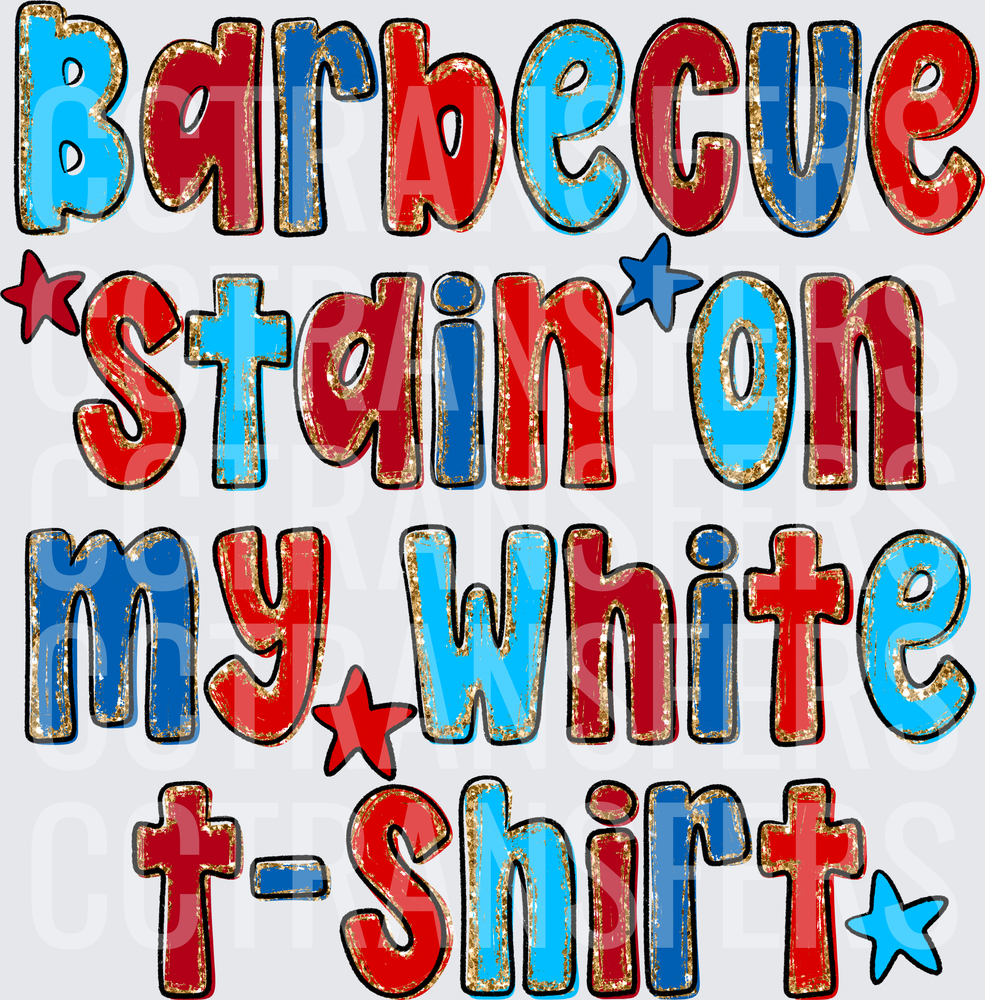 Barbecue Stain On My White T-Shirt Red Blue Stars (DTF)