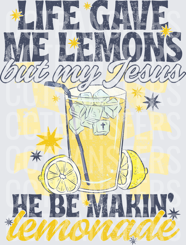Life Gave Me Lemons But My Jesus He Be Makin' Lemonade (DTF)