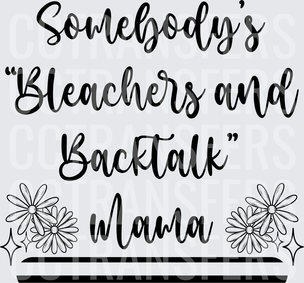 Somebody's Bleachers and Backtalk Mama Floral (DTF)