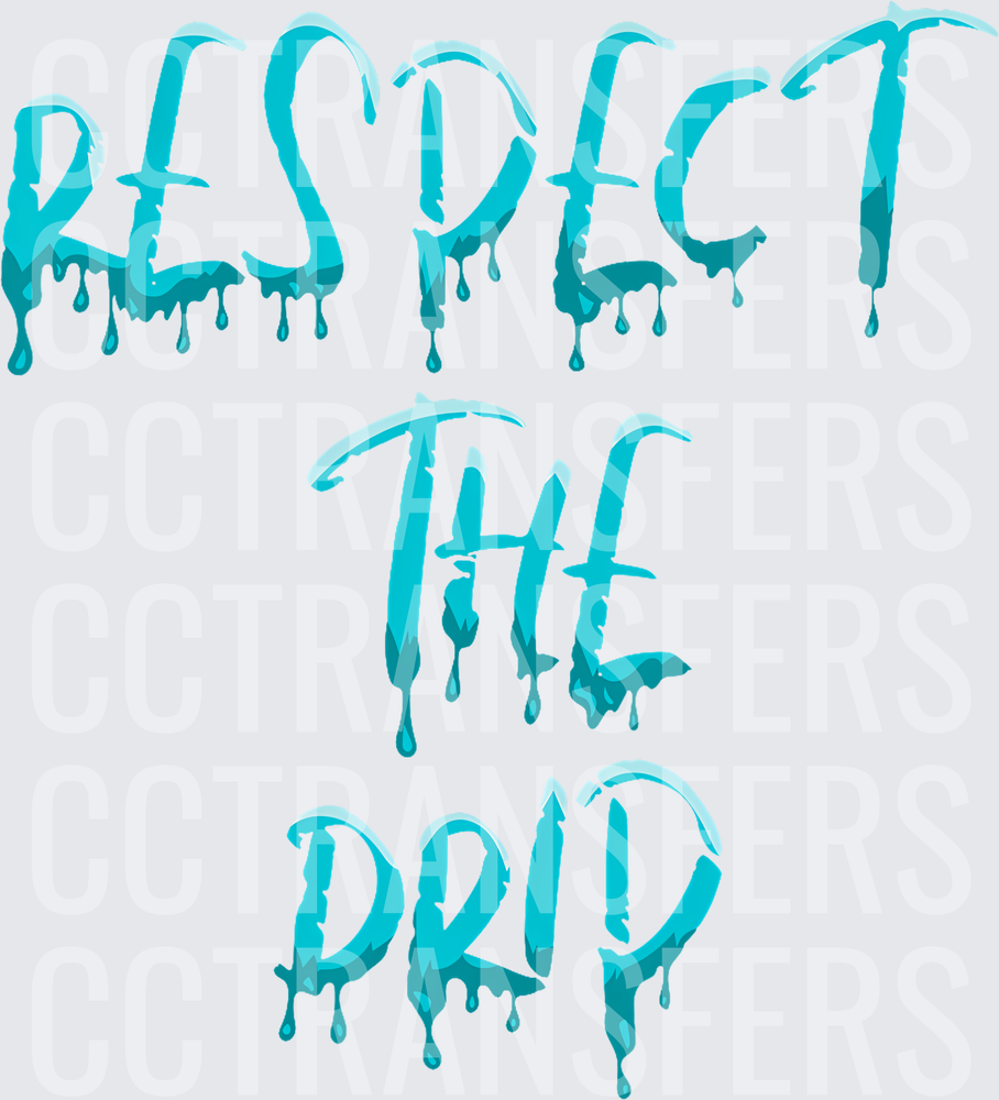 Respect The Drip Teal Melting Drip Text (DTF)