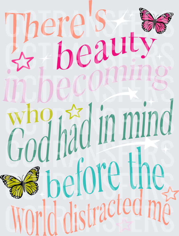 There's Beauty In Becoming Who God Had In Mind Butterflies (DTF)