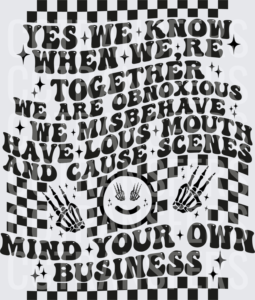 Yes We Know When We're Together Mind Your Own Business (DTF)