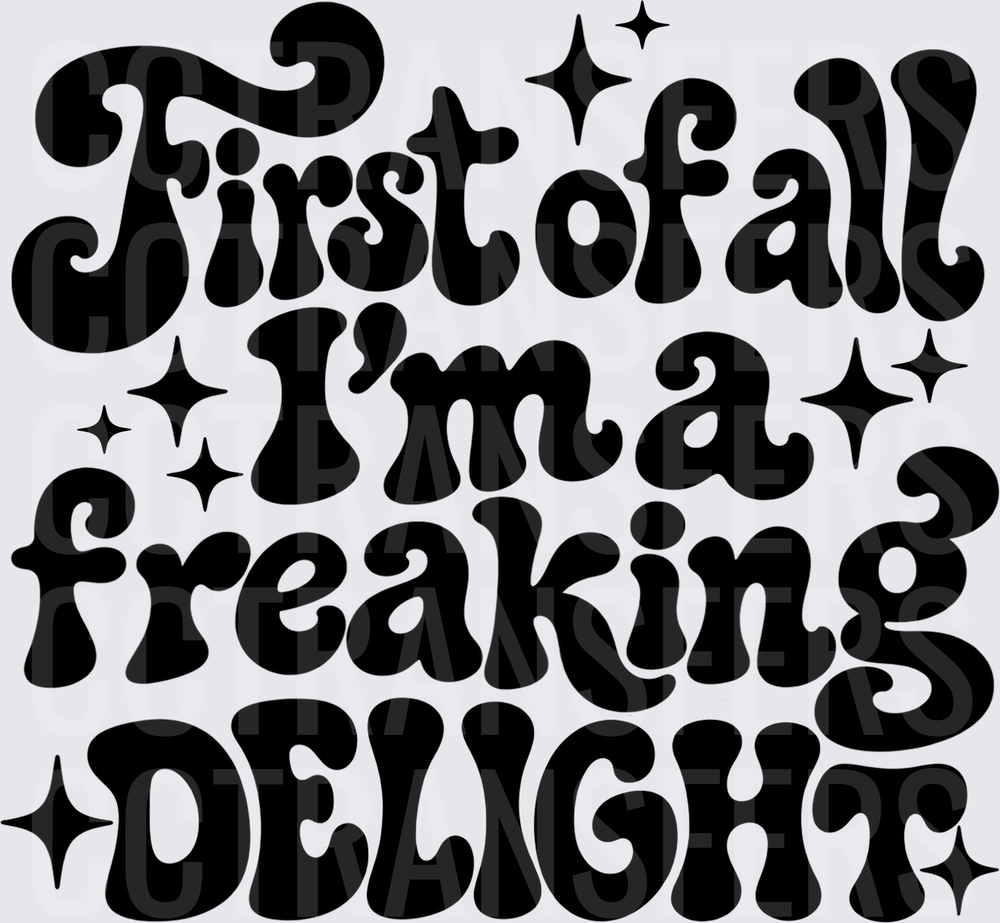 First of All I'm a Freaking Delight Retro Groovy (DTF)