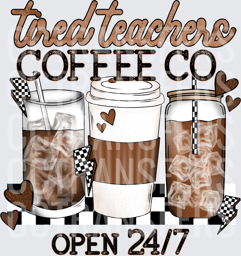 Tired Teachers Coffee Co Open 24/7 Three Cups (DTF)