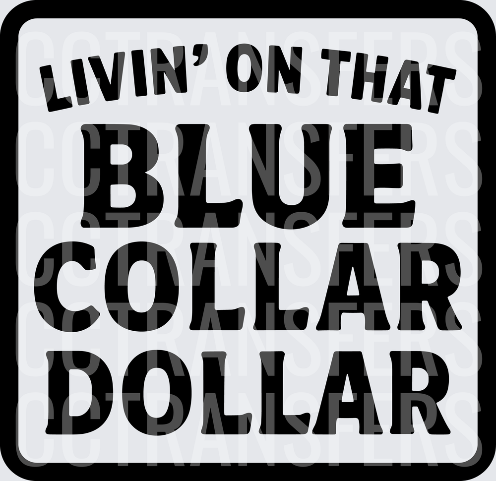 Livin' On That Blue Collar Dollar Bold Text (DTF)