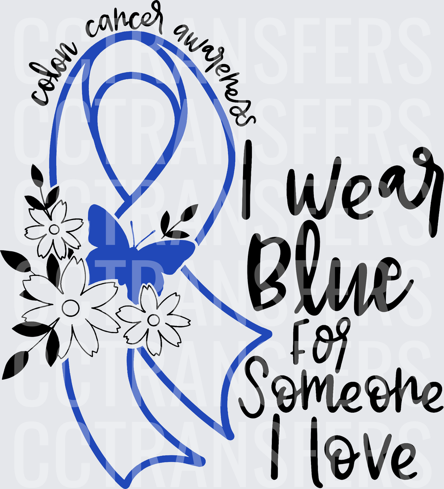 Colon Cancer Awareness I Wear Blue For Someone I Love (DTF)
