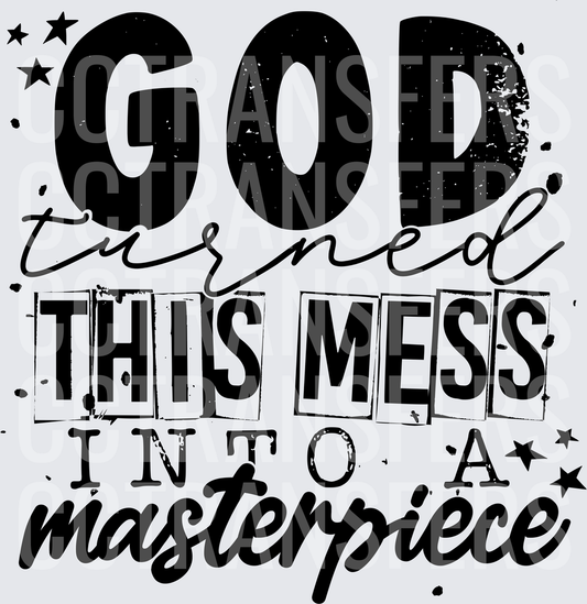 God Turned This Mess Into A Masterpiece (DTF)