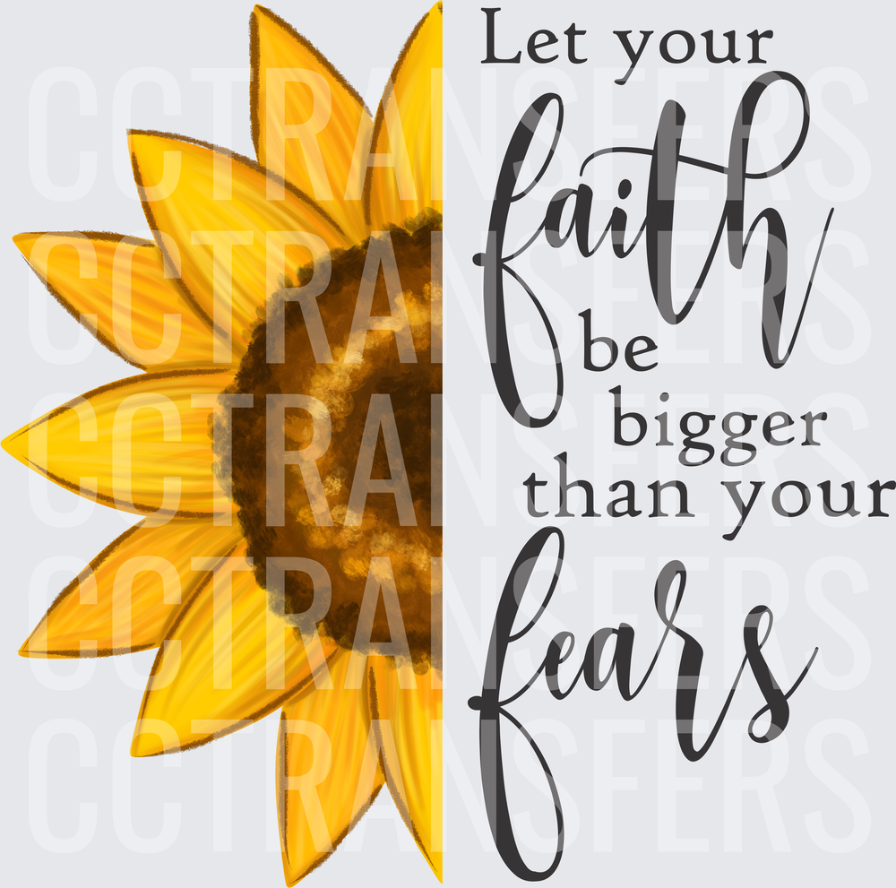 Let Your Faith Be Bigger Than Your Fears Sunflower (DTF)