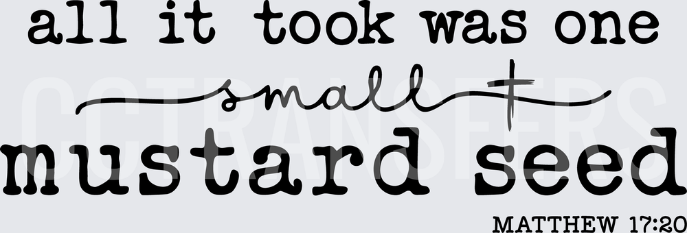 All It Took Was One Small Mustard Seed Matthew 17:20 (DTF)