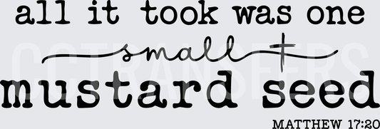 All It Took Was One Small Mustard Seed Matthew 17:20 (DTF)