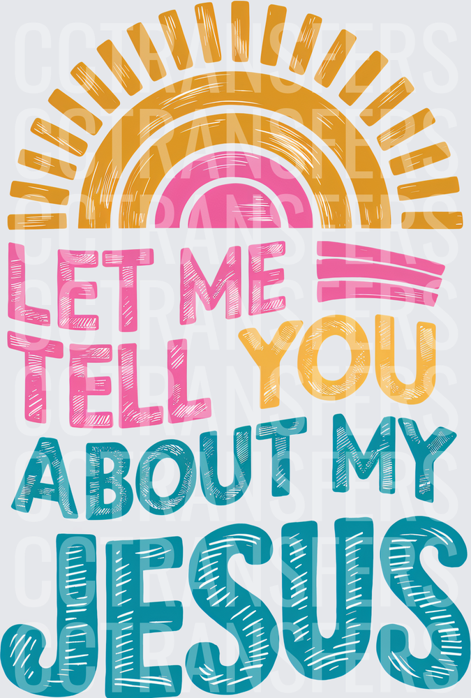 Let Me Tell You About My Jesus Boho Rainbow (DTF)