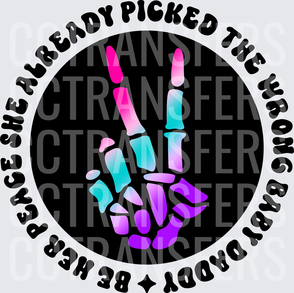 She Already Picked The Wrong Baby Daddy Be Her Peace Skeleton Peace Hand (DTF)