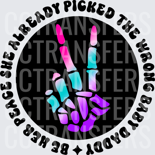 She Already Picked The Wrong Baby Daddy Be Her Peace Skeleton Peace Hand (DTF)