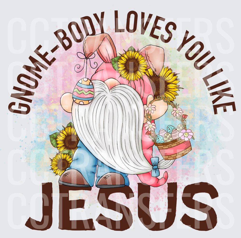 Gnome-Body Loves You Like Jesus Easter Bunny Gnome (DTF)