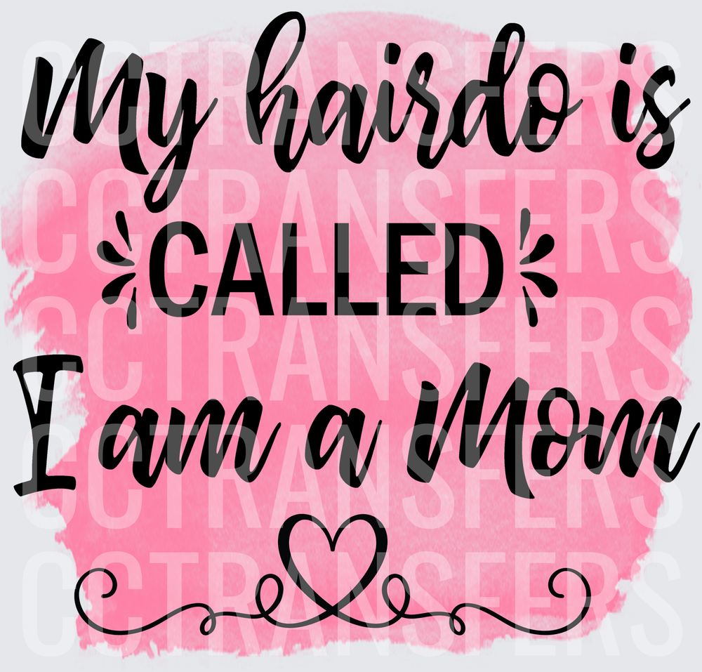My Hairdo Is Called I Am A Mom Pink Watercolor Heart (DTF)