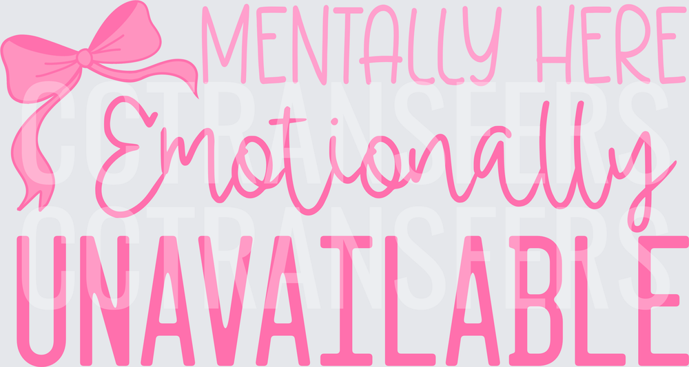Mentally Here Emotionally Unavailable Pink Bow (DTF)
