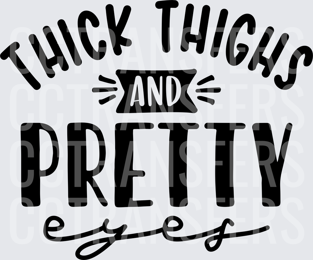 Thick Thighs and Pretty Eyes Bold Typography (DTF)