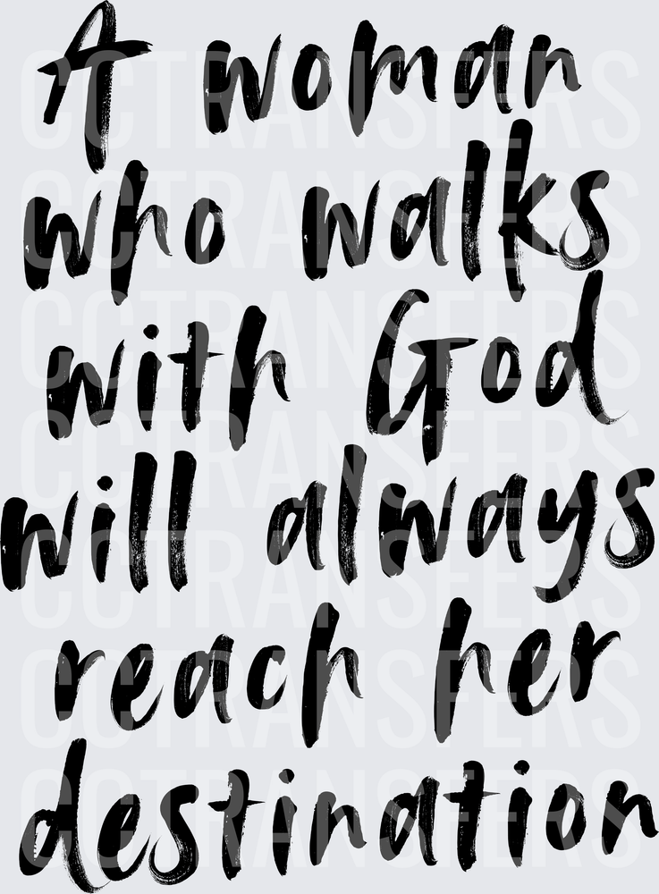 A Woman Who Walks With God Will Always Reach Her Destination (DTF)