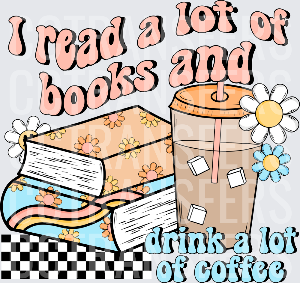 I Read A Lot Of Books And Drink A Lot Of Coffee (DTF)