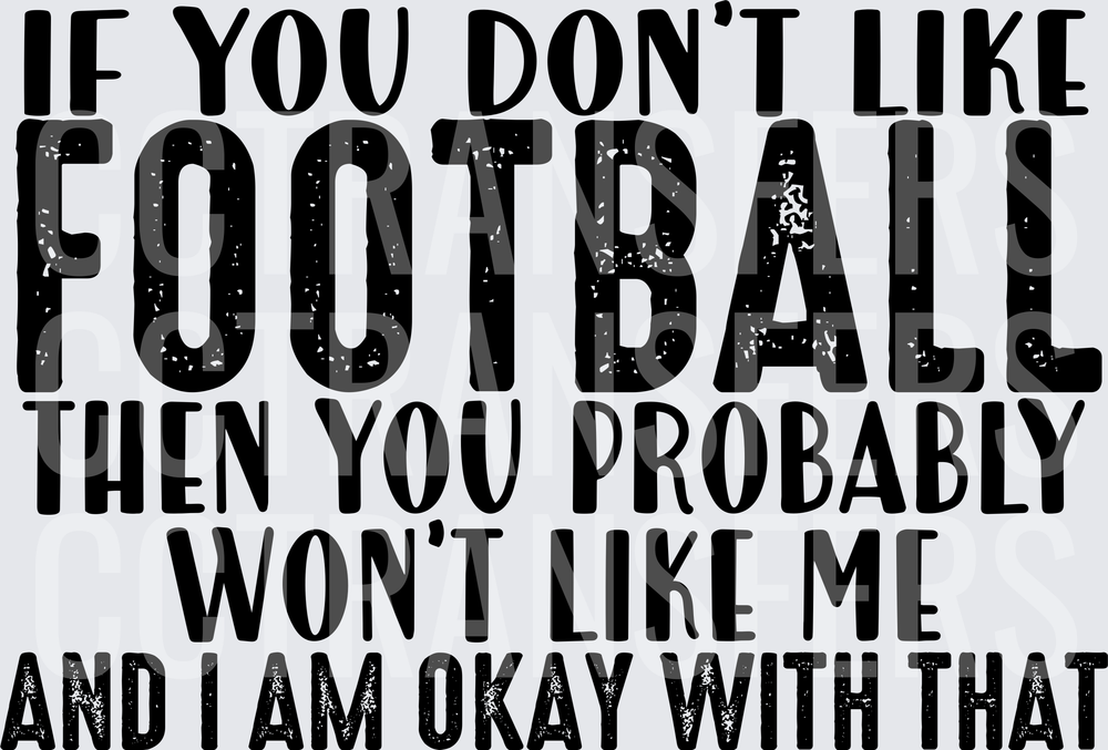 If You Don't Like Football Won't Like Me Okay With That (DTF)