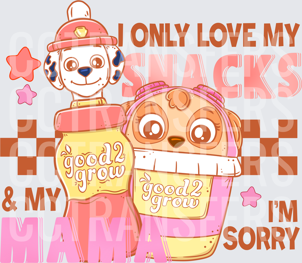 I Only Love My Snacks & My Mama I'm Sorry Pups (DTF)