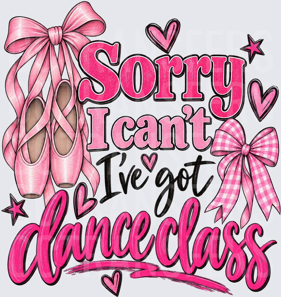 Sorry I Can't I've Got Dance Class Pink Ballet Shoes (DTF)