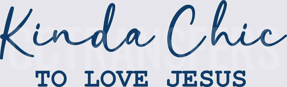 Kinda Chic To Love Jesus Navy Script (DTF)