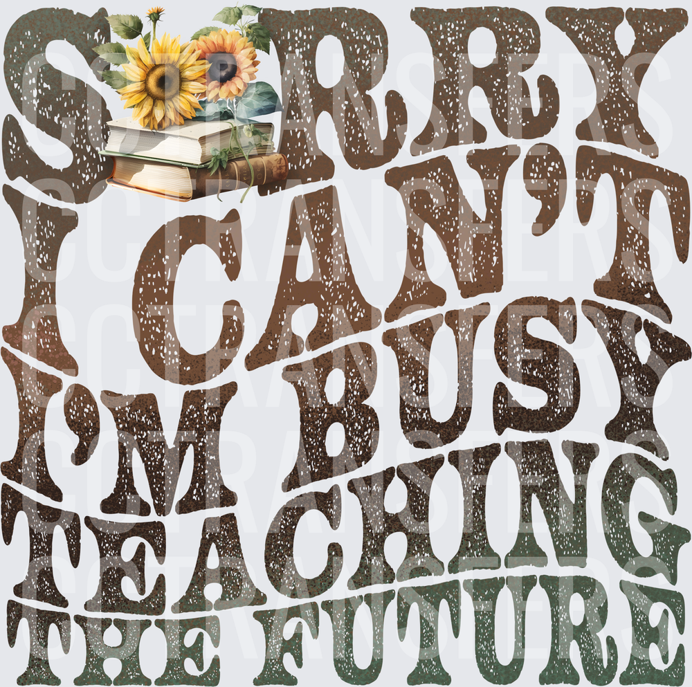 Sorry I Can't I'm Busy Teaching The Future Sunflower Books (DTF)