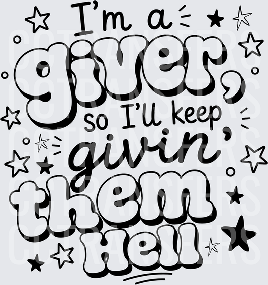 I'm a Giver So I'll Keep Givin Them Hell Stars black  (DTF)