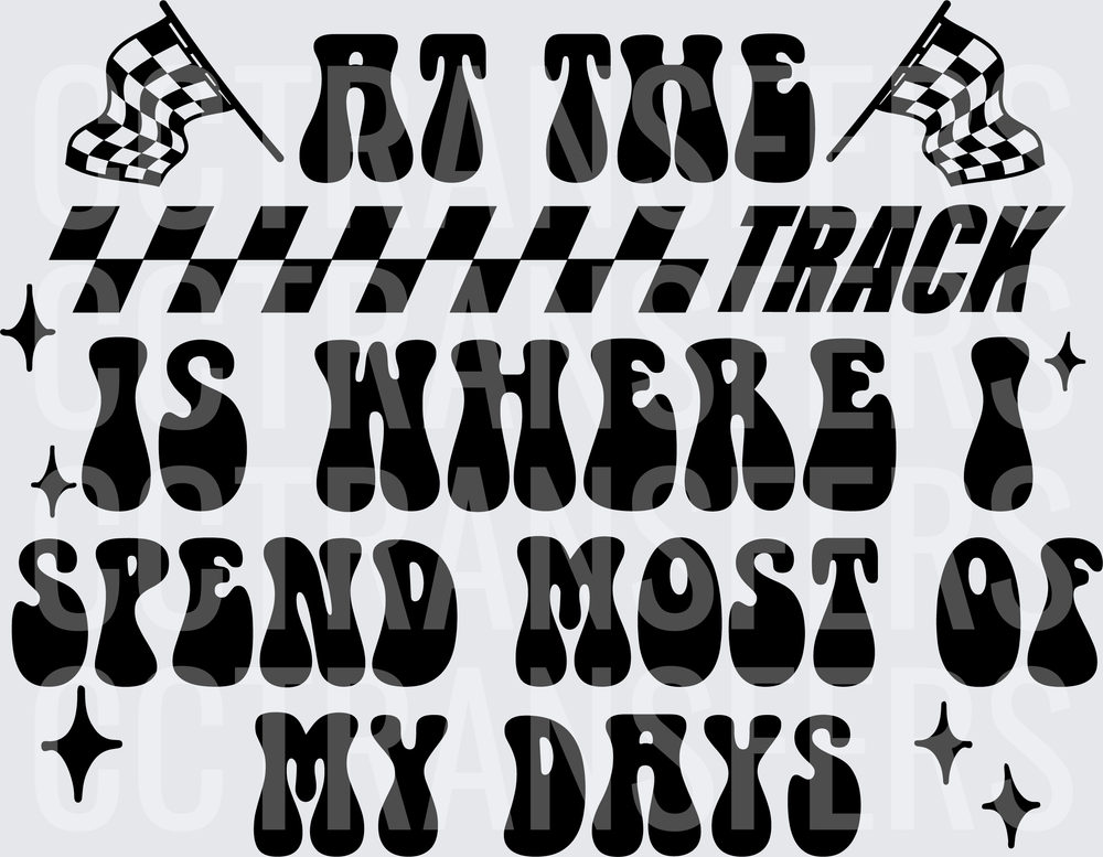 At The Track Is Where I Spend Most Of My Days (DTF)