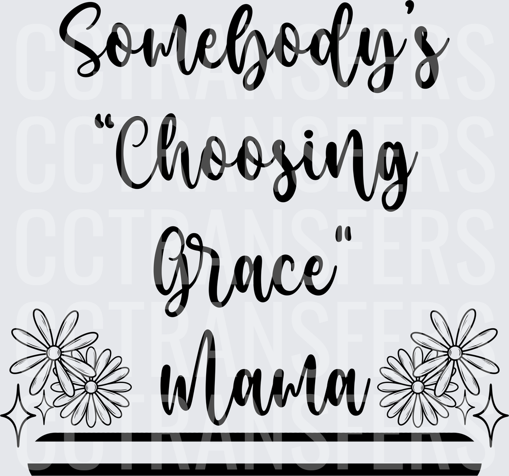 Somebody's Choosing Grace Mama Floral Script (DTF)
