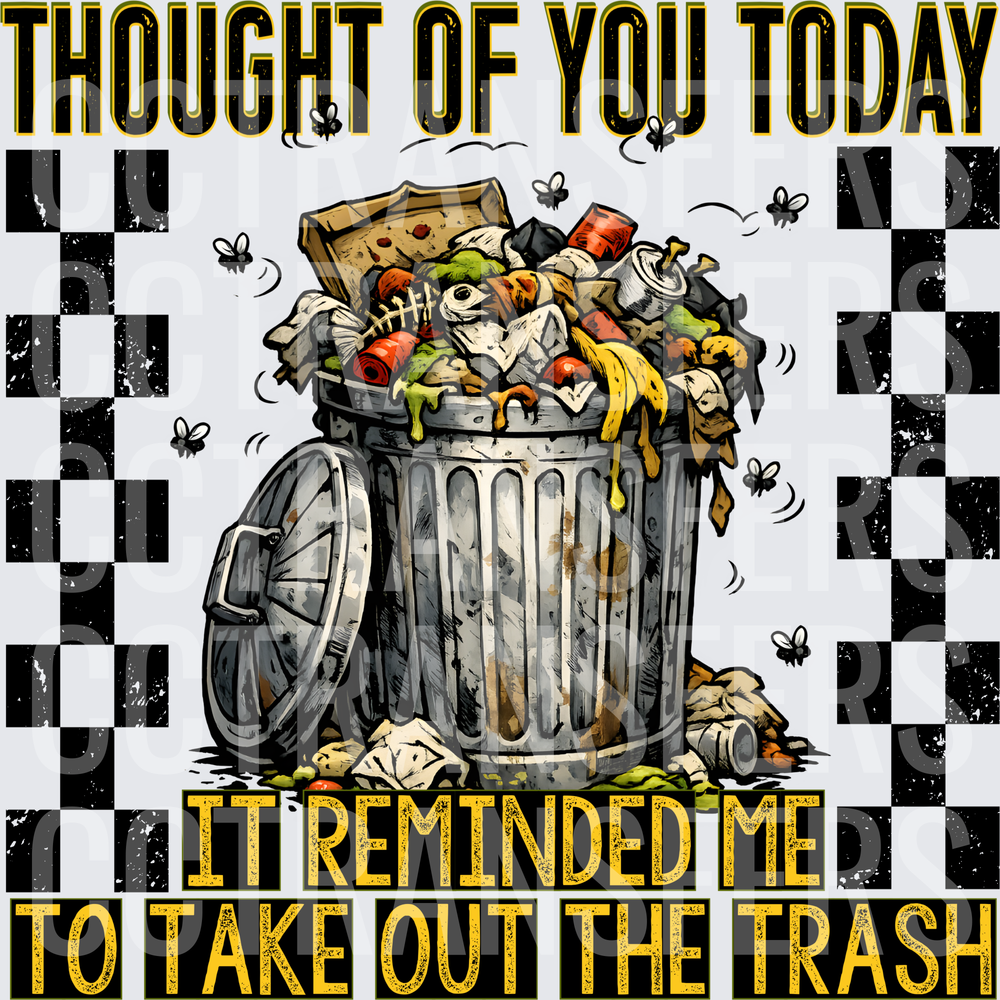 Thought Of You Today It Reminded Me To Take Out The Trash (DTF)