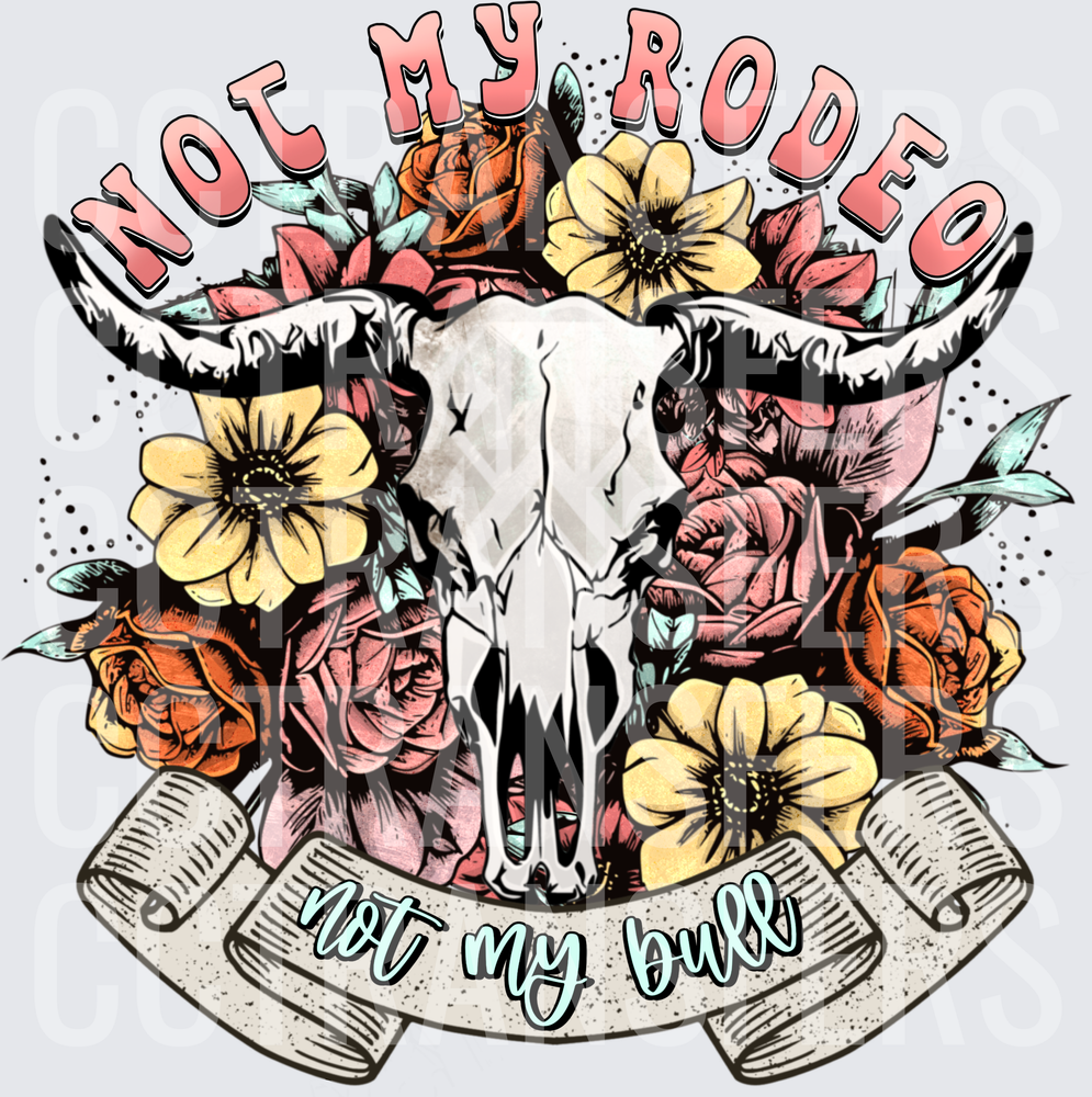 Not My Rodeo Not My Bull Floral Longhorn Skull (DTF)