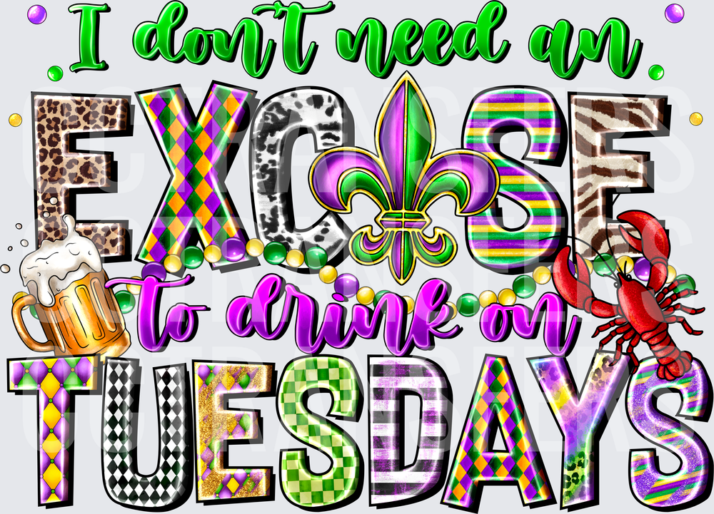 I Don't Need An Excuse To Drink On Tuesdays Mardi Gras (DTF)