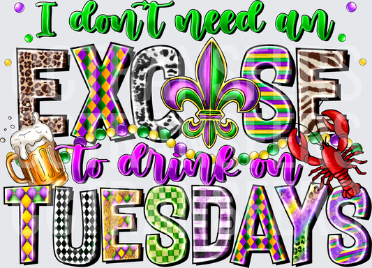 I Don't Need An Excuse To Drink On Tuesdays Mardi Gras (DTF)