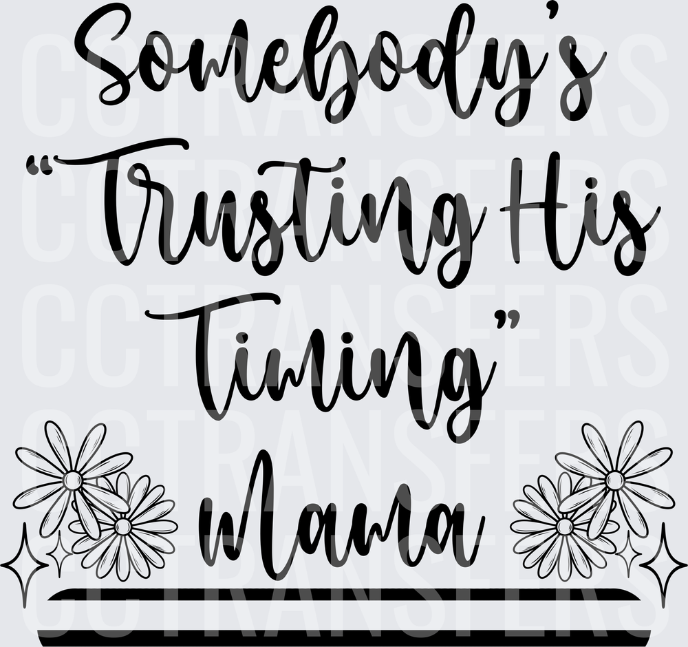 Somebody's Trusting His Timing Mama Floral (DTF)