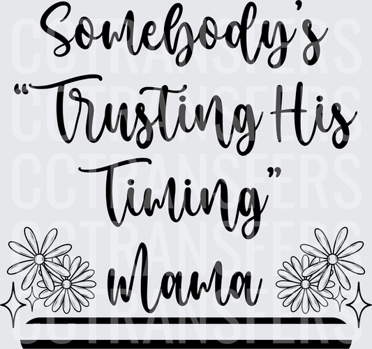 Somebody's Trusting His Timing Mama Floral (DTF)