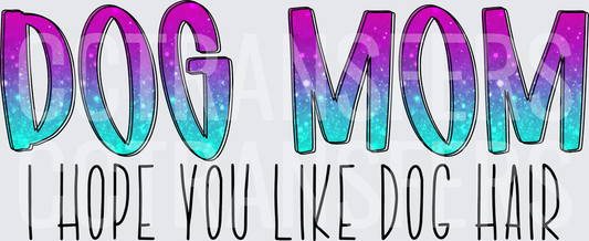 Dog Mom I Hope You Like Dog Hair Galaxy Glitter (DTF)