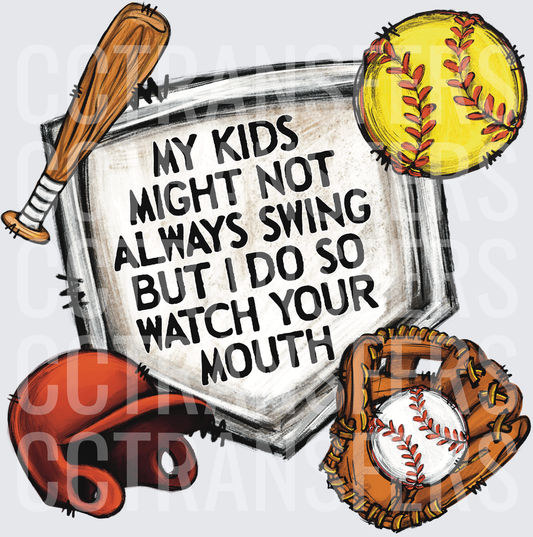 My Kids Might Not Always Swing Watch Your Mouth Softball (DTF)