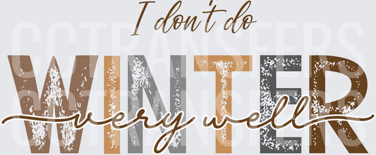 I Don't Do Winter Very Well Distressed Typography (DTF)