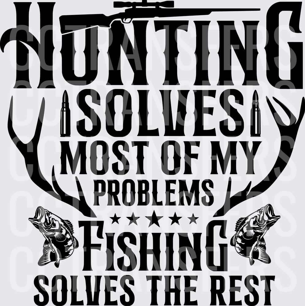 Hunting Solves Most Problems Fishing Solves The Rest (DTF)